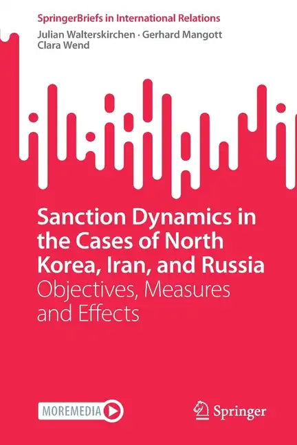 Sanction Dynamics in the Cases of North Korea, Iran, and Russia: Objectives, Measures and Effects - Paperback