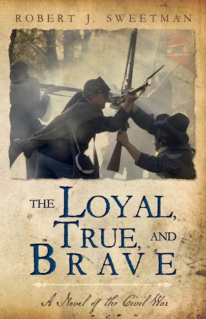 The Loyal, True, and Brave: A Novel of the Civil War - Paperback