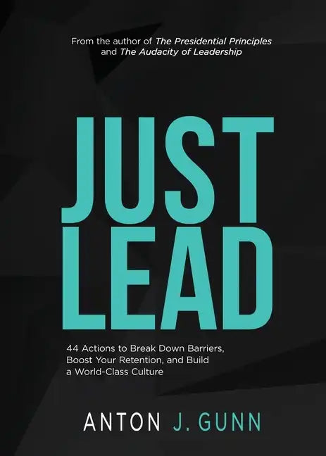 Just Lead: 44 Actions to Break Down Barriers, Boost Your Retention, and Build a World-Class Culture - Paperback