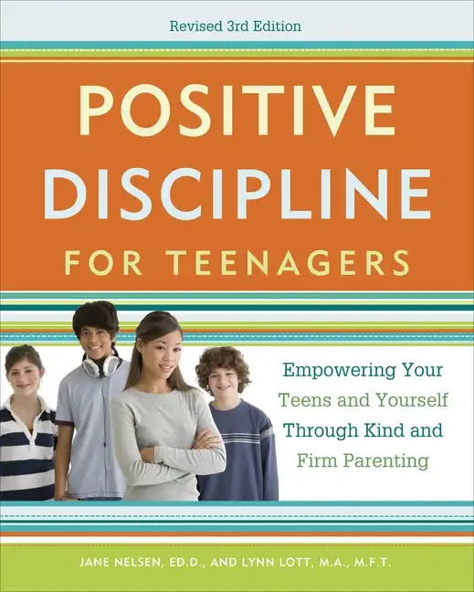 Positive Discipline for Teenagers: Empowering Your Teens and Yourself Through Kind and Firm Parenting - Paperback