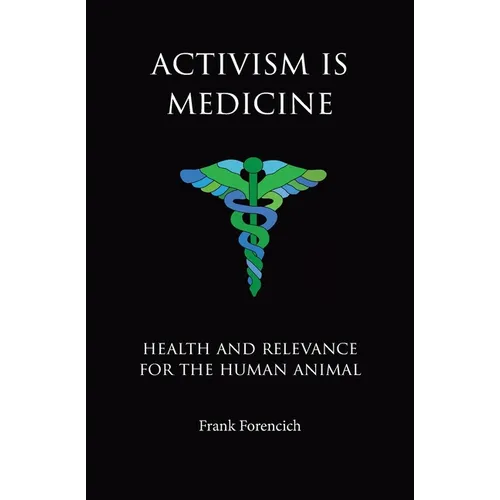 Activism is Medicine: Health and Relevance for the Human Animal - Paperback