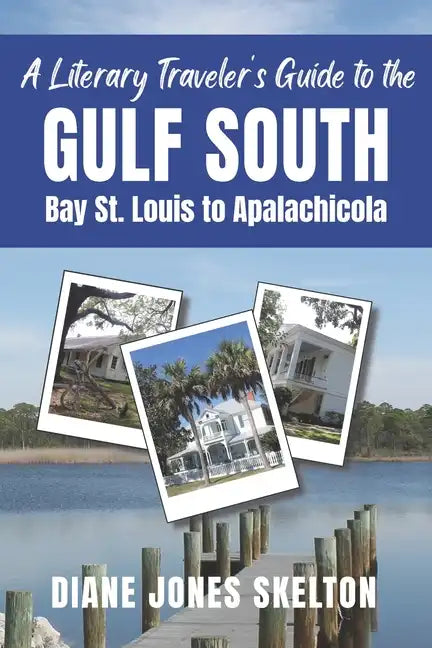 A Literary Traveler's Guide to the Gulf South: Bay St. Louis to Apalachicola - Paperback