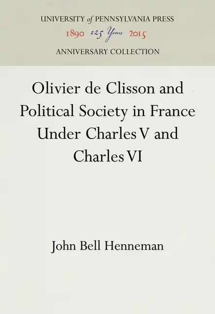 Olivier de Clisson and Political Society in France Under Charles V and Charles VI - Hardcover