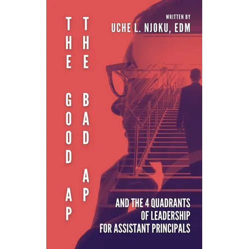 The Good AP, The Bad AP: And The 4 Quadrants Of Leadership For Assistant Principals - Paperback