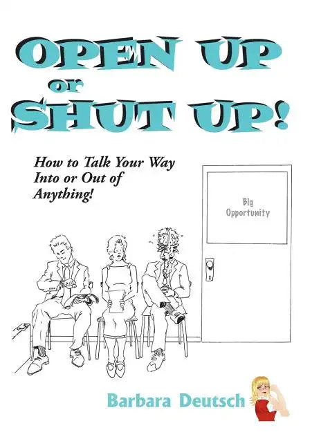 OPEN UP or SHUT UP!: How to Talk Your Way Into or Out of Anything! - Hardcover