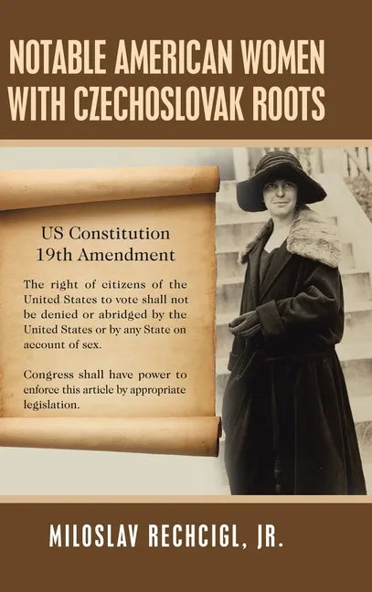 Notable American Women with Czechoslovak Roots: A Bibliography, Bio-Bibliographies, Historiography and Genealogy - Hardcover