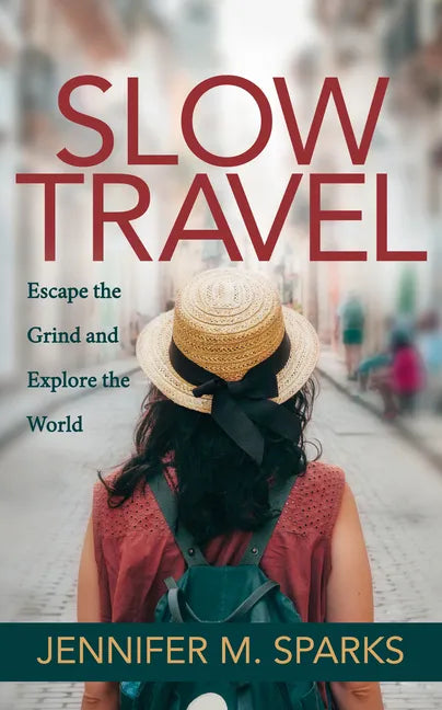 Slow Travel: Escape the Grind and Explore the World - Paperback