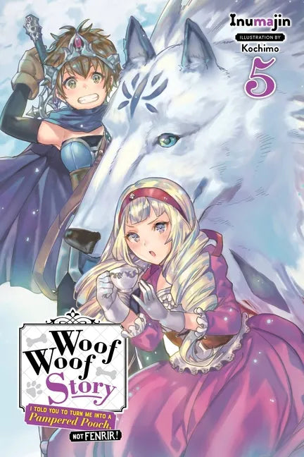 Woof Woof Story: I Told You to Turn Me Into a Pampered Pooch, Not Fenrir!, Vol. 5 (Light Novel): Volume 5 - Paperback