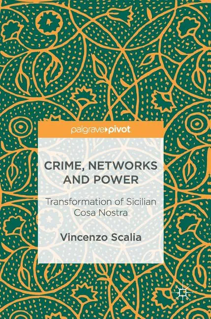 Crime, Networks and Power: Transformation of Sicilian Cosa Nostra - Hardcover
