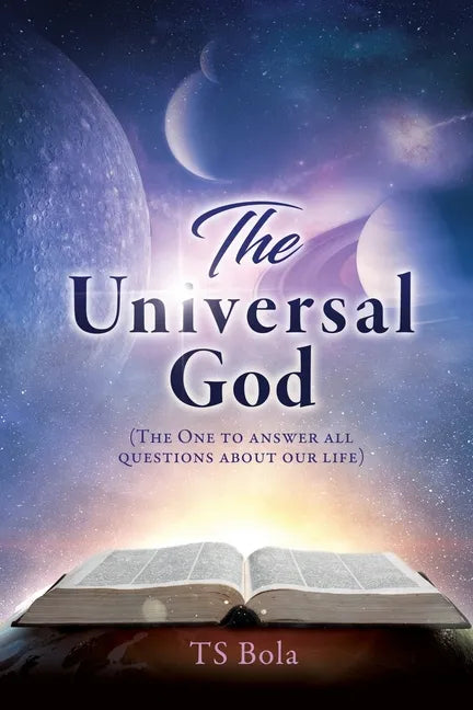 The Universal God: (The One to answer all questions about our life) - Paperback
