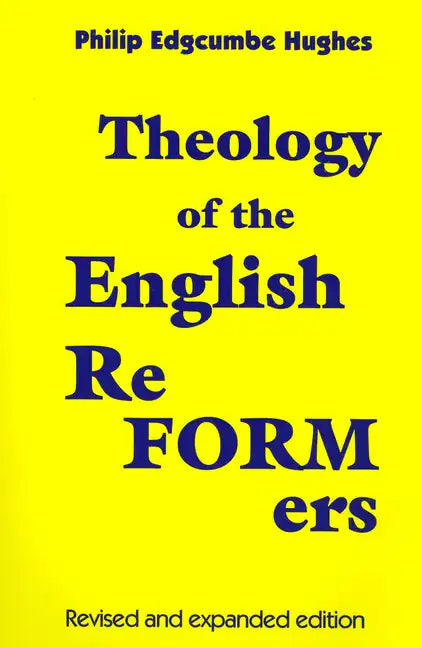 Theology of the English Reformers, Revised and Expanded Edition - Paperback