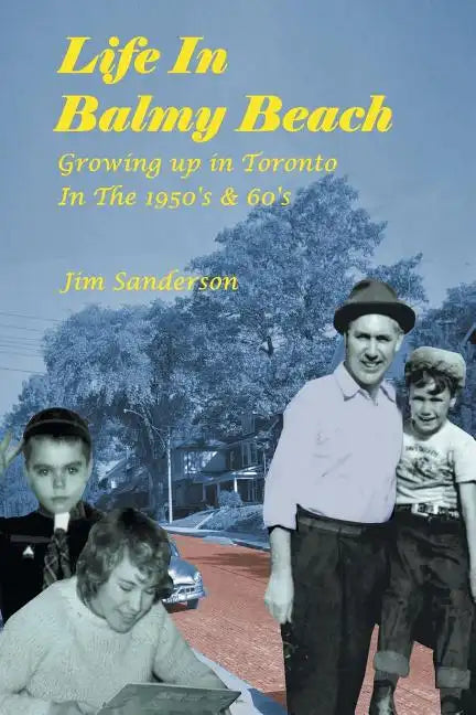 Life in Balmy Beach: (Growing up in Toronto in the 1950'S and 60'S) - Paperback