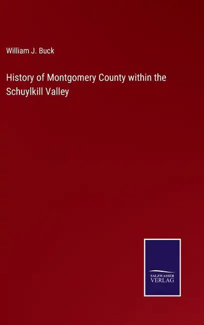 History of Montgomery County within the Schuylkill Valley - Hardcover