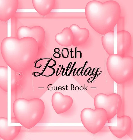 80th Birthday Guest Book: Keepsake Gift for Men and Women Turning 80 - Hardback with Funny Pink Balloon Hearts Themed Decorations & Supplies, Personal - Hardcover