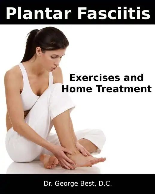 Plantar Fasciitis Exercises and Home Treatment - Paperback