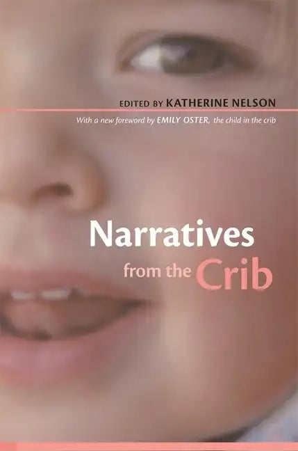 Narratives from the Crib: With a New Foreword by Emily Oster, the Child in the Crib - Paperback