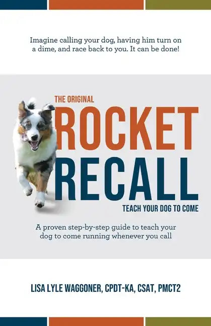 The Original Rocket Recall: Teach Your Dog to Come - Paperback