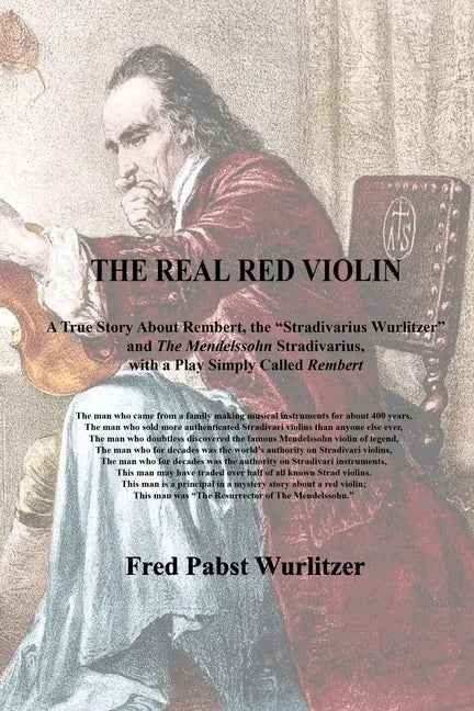 The Real Red Violin: A True Story About Rembert, the Stradivarius Wurlitzer and The Mendelssohn Stradivarius, with a Play Simply Called Rembert - Paperback