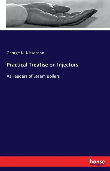 Practical Treatise on Injectors: As Feeders of Steam Boilers - Paperback