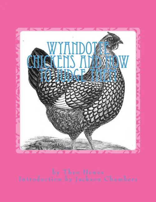 Wyandotte Chickens and How To Judge Them: Chicken Breeds Book 7 - Paperback