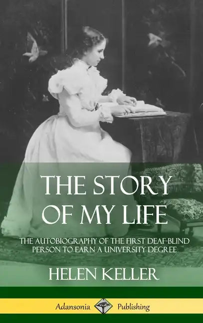 The Story of My Life: The Autobiography of the First Deaf-Blind Person to Earn a University Degree (Hardcover) - Hardcover