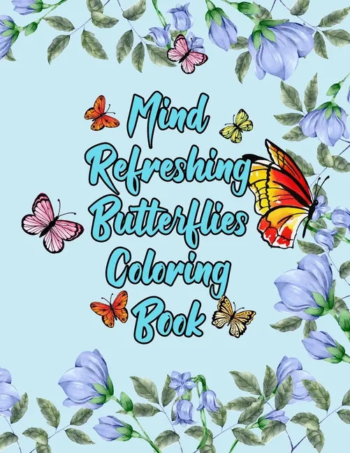 Mind Refreshing Butterflies Coloring Book: Fantasy Fancy and Nature Butterflies with Mandala Design Adult Coloring Book - Paperback
