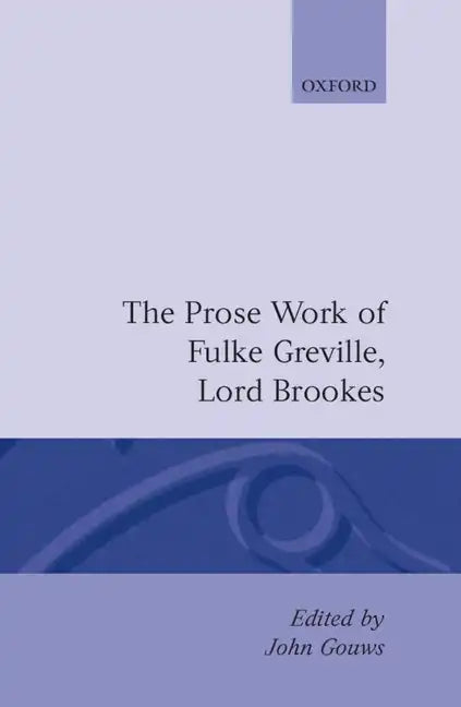Prose Works Fulke Greville, Lord Brooke Ed Gouws - Hardcover