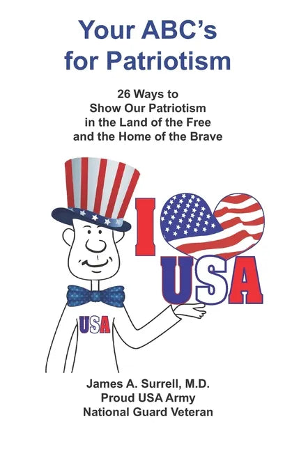 Your ABC's For Patriotism: 26 Ways to Show Our Patriotism in the Land of the Free and the Home of the Brave - Paperback
