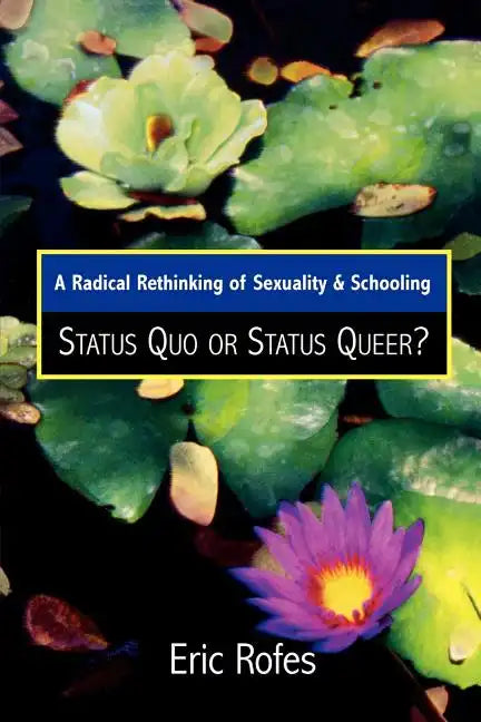 A Radical Rethinking of Sexuality and Schooling: Status Quo or Status Queer? - Paperback
