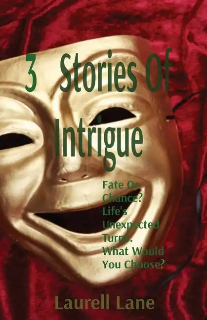 3 Stories Of Intrigue: Fate Or Chance? Life's Unexpected Turns. What Would You Choose? - Paperback