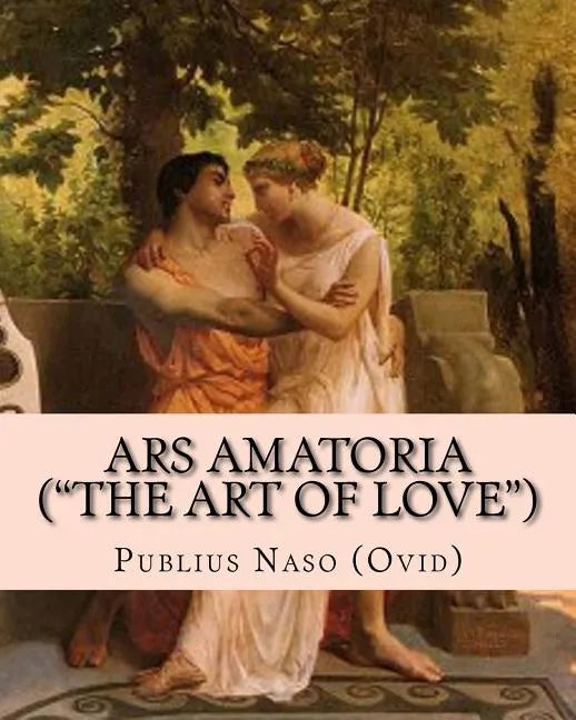 Ars Amatoria ("the Art of Love"): Illustrated Edition - Paperback