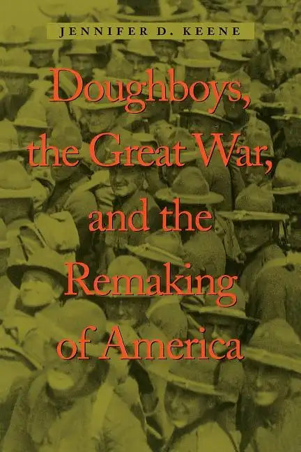 Doughboys, the Great War, and the Remaking of America - Paperback