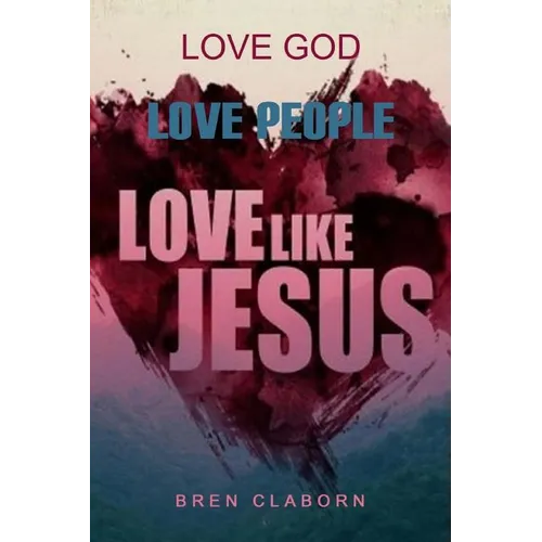 Love God. Love People. Love Like Jesus. - Paperback