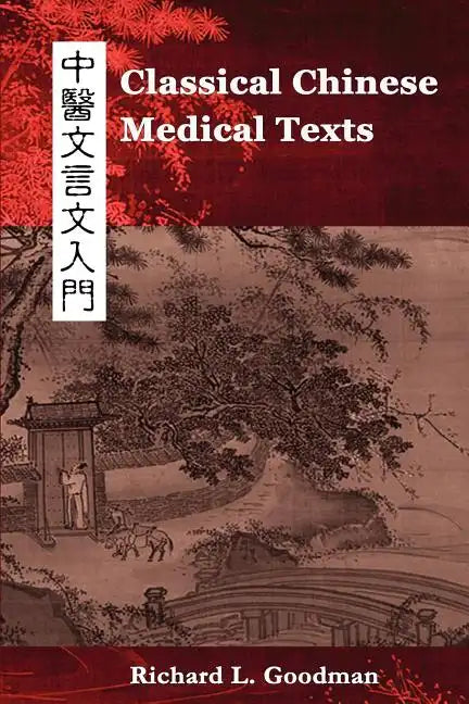 Classical Chinese Medical Texts: Learning to Read the Classics of Chinese Medicine (Vol. I) - Paperback