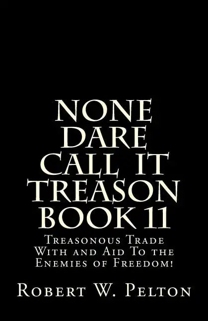 None Dare Call IIt Treason Book 11: Treasonour Trade With and Aid To the Enemies of Freedom! - Paperback
