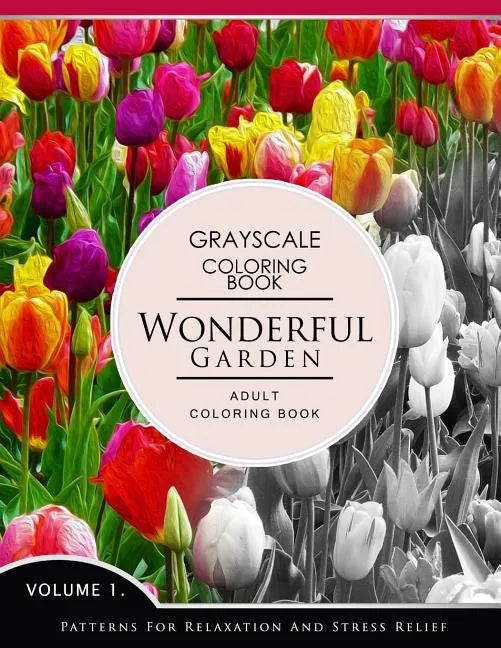 Wonderful Garden Volume 1: Flower Grayscale coloring books for adults Relaxation (Adult Coloring Books Series, grayscale fantasy coloring books) - Paperback