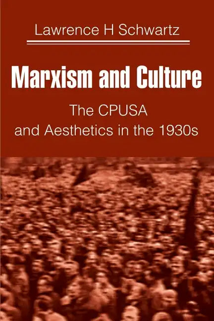 Marxism and Culture: The CPUSA and Aesthetics in the 1930s - Paperback