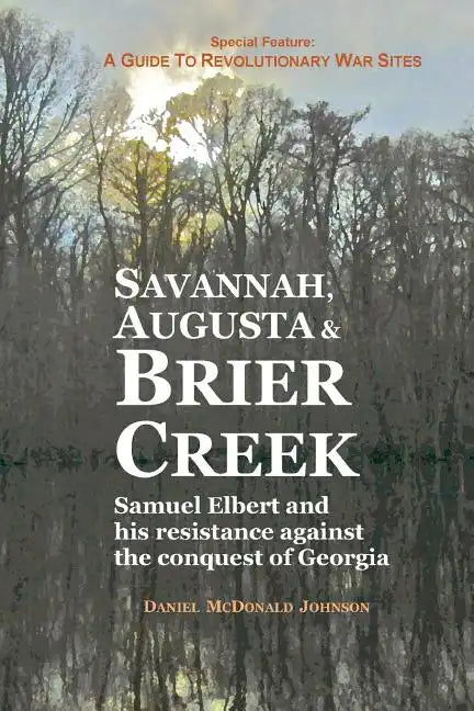 Savannah, Augusta & Brier Creek: Samuel Elbert and his resistance against the conquest of Georgia - Paperback