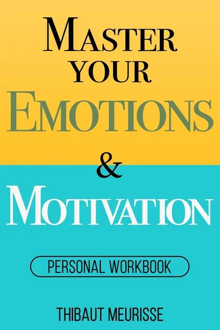 Master Your Emotions & Motivation: Personal Workbook - Paperback