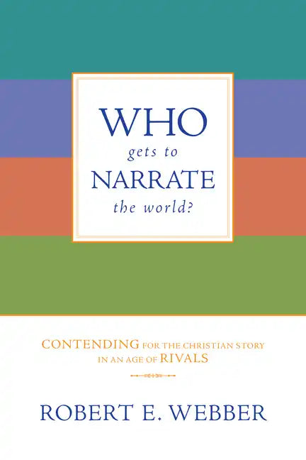 Who Gets to Narrate the World?: Contending for the Christian Story in an Age of Rivals - Paperback