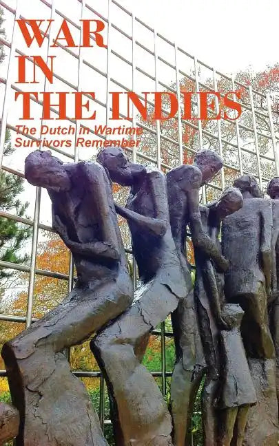 War in the Indies: The Dutch in Wartime, Survivors Remember - Paperback