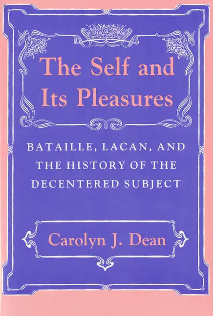Self and Its Pleasure: Bataille, Lacan, and the History of the Decentered Subject - Paperback