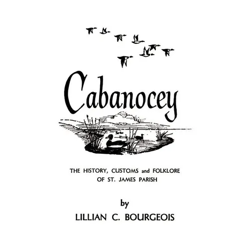 Cabanocey: The History, Customs, and Folklore of St. James Parish - Paperback