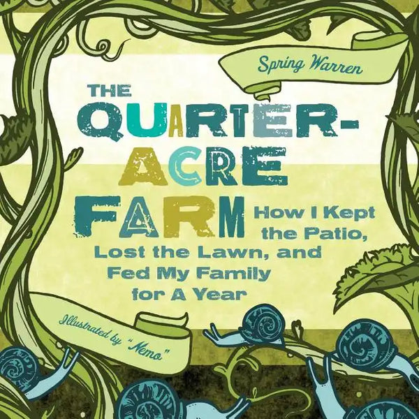 The Quarter-Acre Farm: How I Kept the Patio, Lost the Lawn, and Fed My Family for a Year - Paperback