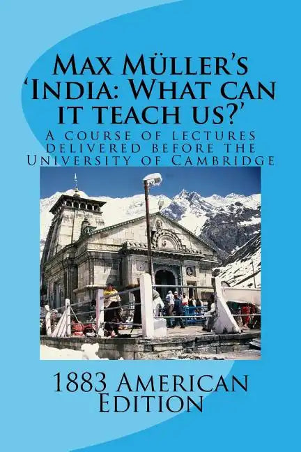 Max Muller's 'India: What can it teach us?': A course of lectures delivered before the University of Cambridge - Paperback
