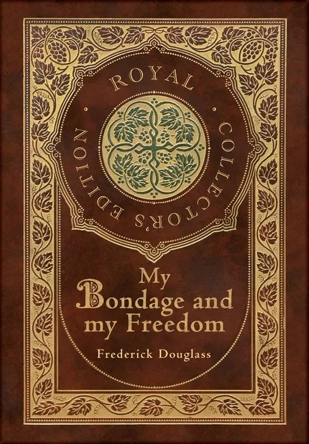 My Bondage and My Freedom (Royal Collector's Edition) (Annotated) (Case Laminate Hardcover with Jacket) - Hardcover