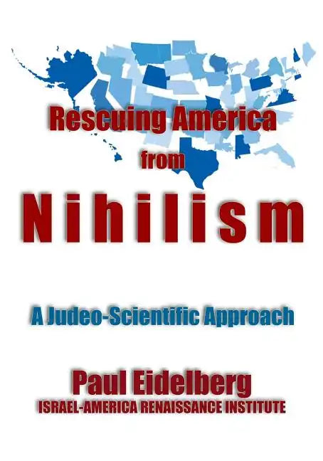 Rescuing America from Nihilism: A Judeo-Scientific Approach - Paperback