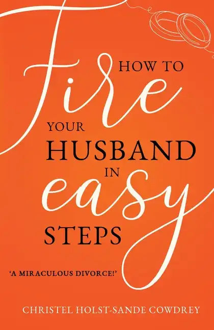 How to Fire Your Husband in Easy Steps - A Miraculous Divorce! - Paperback