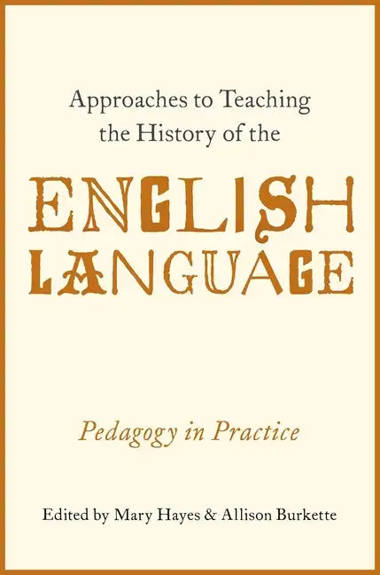 Approaches to Teaching the History of the English Language: Pedagogy in Practice - Paperback