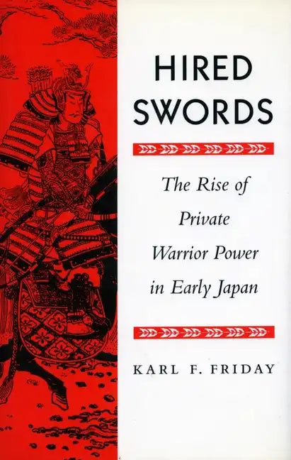 Hired Swords: The Rise of Private Warrior Power in Early Japan - Paperback